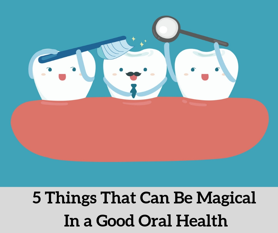 5 things that can be magical in a good oral health | Best Dental Care Hospitals In Bellandur